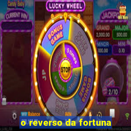 o reverso da fortuna